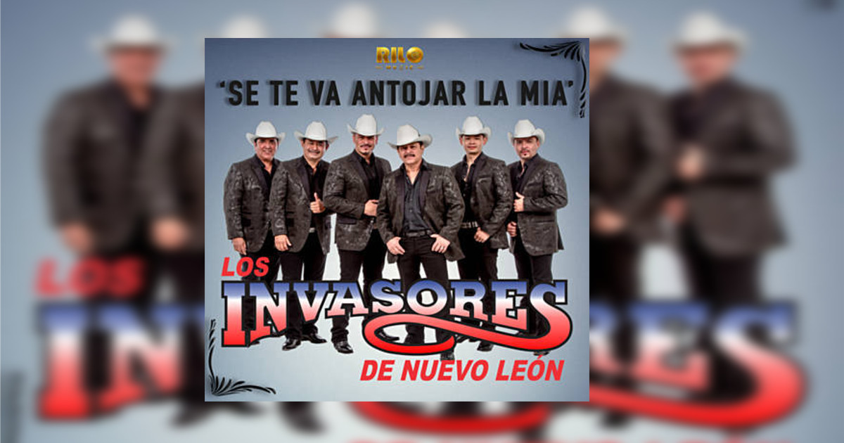 Los Invasores De Nuevo León – Se Te Va Antojar La Mía (Letra y Video Oficial)