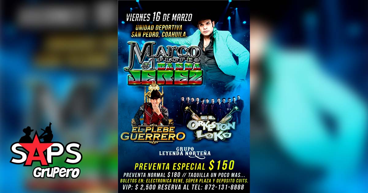 San Pedro, Coahuila presenta a Marco Flores y la Banda #1 Jerez este 16 de Marzo