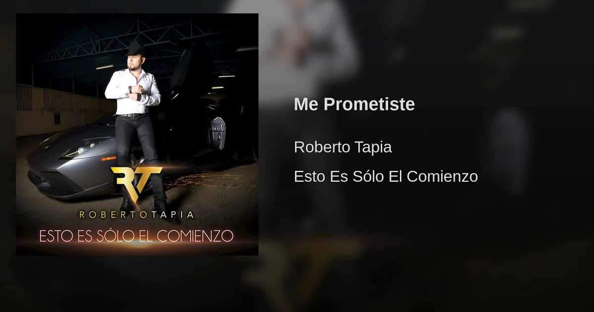 Roberto Tapia – Me Prometiste (Letra y Video)