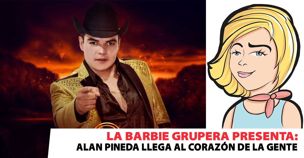 La Barbie Grupera presenta: Alan Pineda llega al corazón de la gente