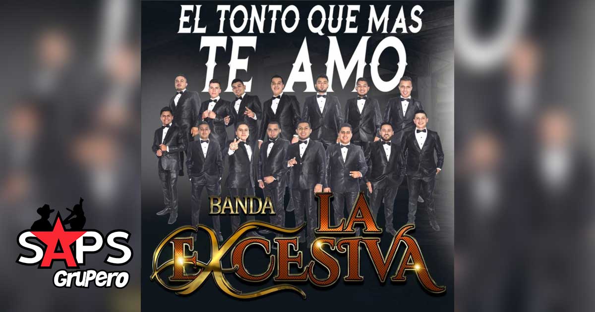 Banda La Excesiva define quien es «El Tonto Que Más Te Amó»