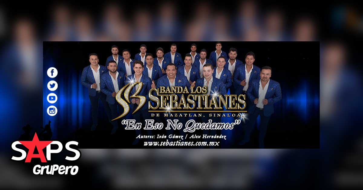 Banda Los Sebastianes asegura que «En Eso No Quedamos», en nuevo sencillo