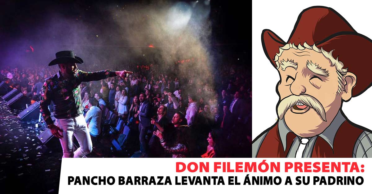 Don Filemón presenta: Pancho Barraza levanta el ánimo de su padrino