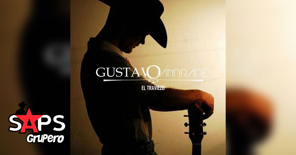 Gustavo Andrade «El Traviezo» de albañil a exitoso cantante norteño