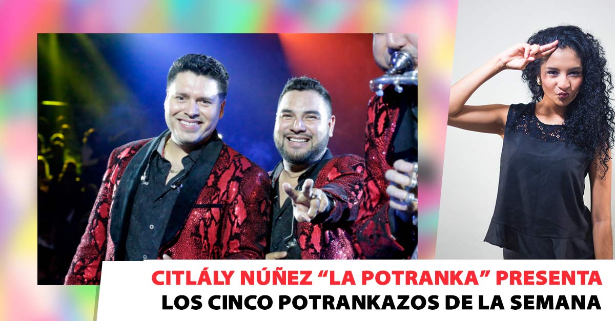 Citlály Núñez «La Potranka» presenta: los 5 Potrankazos de la semana