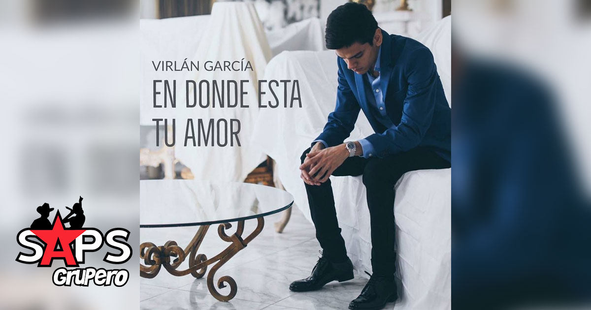 Virlán García pregunta «En Dónde Está Tu Amor» en nuevo sencillo