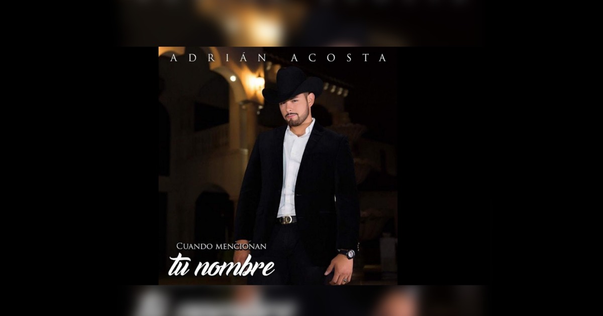 Adrian Acosta – Cuando Mencionan Tu Nombre (Letra y Video Oficial)