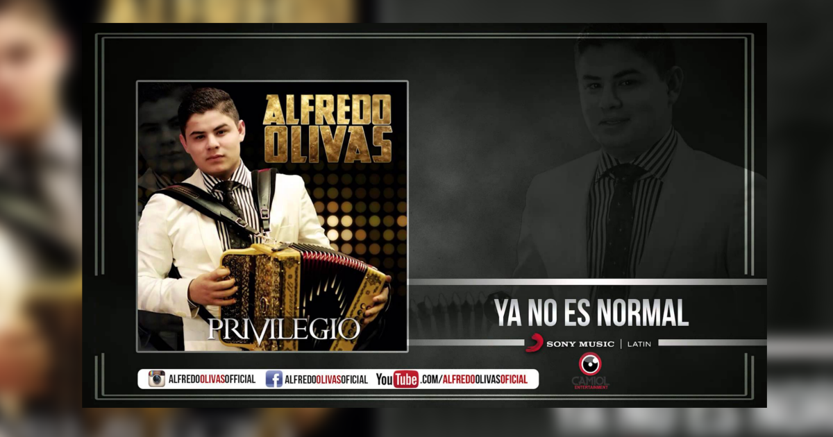 Alfredo Olivas – Ya No Es Normal (Letra Y Video Oficial)