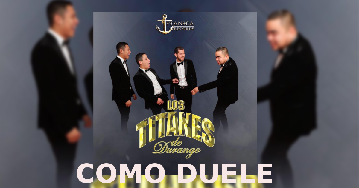 Los Titanes De Durango – Como Duele (Letra y Video Oficial)