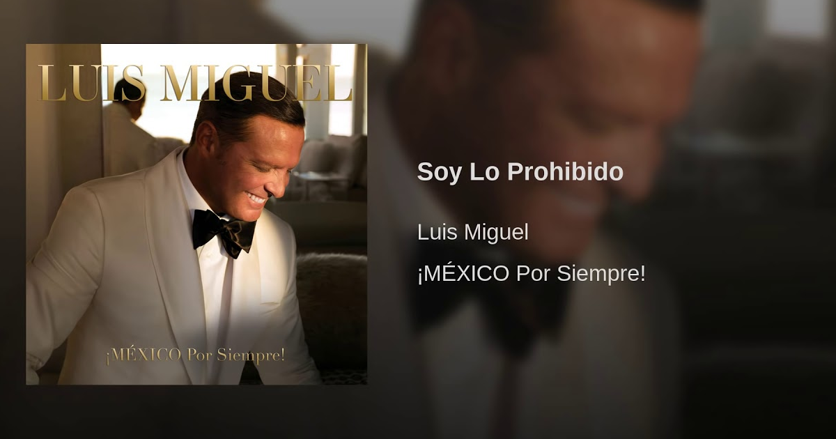 Luis Miguel – Soy Lo Prohibido (Letra y Video Lyric)