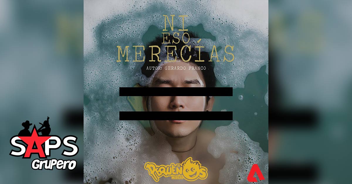 Pequeños Musical presentan su nuevo sencillo «Ni Eso Merecías»