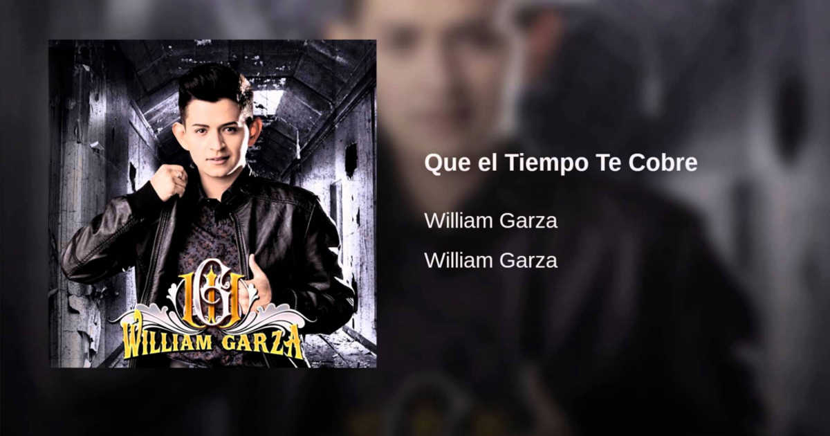 William Garza – Que El Tiempo Te Cobre (Letra y Video Ofial)