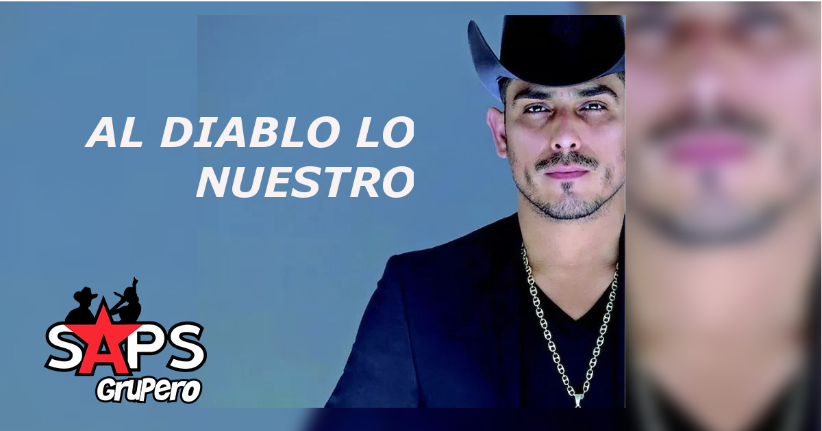 Espinoza Paz – Al Diablo Lo Nuestro (Letra y Video)