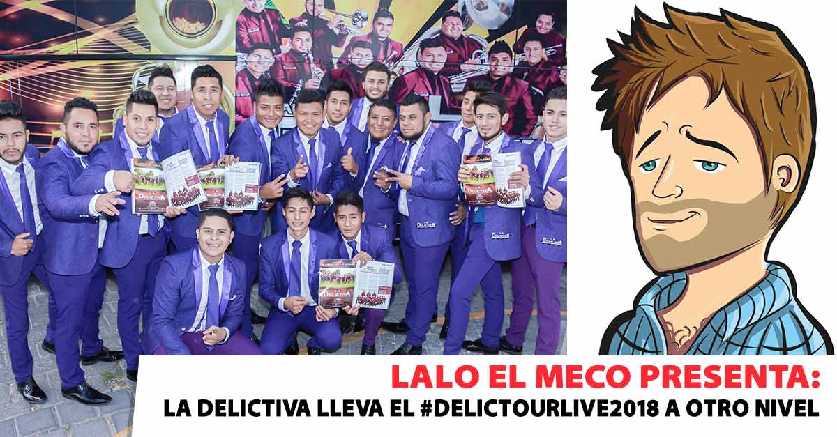 Lalo El Meco presenta: Banda La Delictiva lleva el #DelicTourLive2018 a otro nivel
