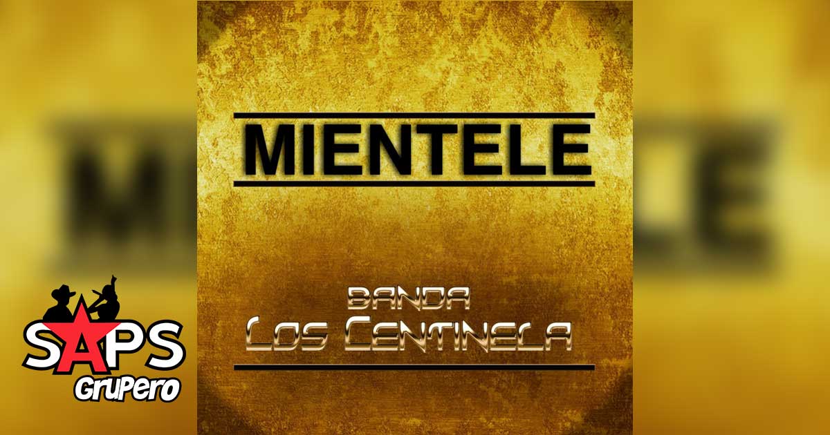 Banda Los Centinelas – Miéntele (Letra)