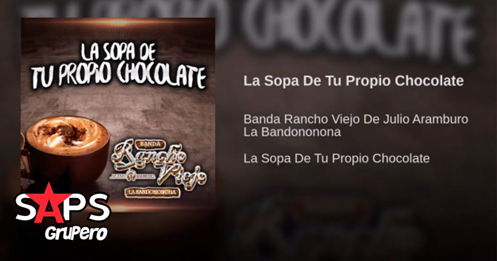 Banda Rancho Viejo, La Sopa De Tu Propio Chocolate
