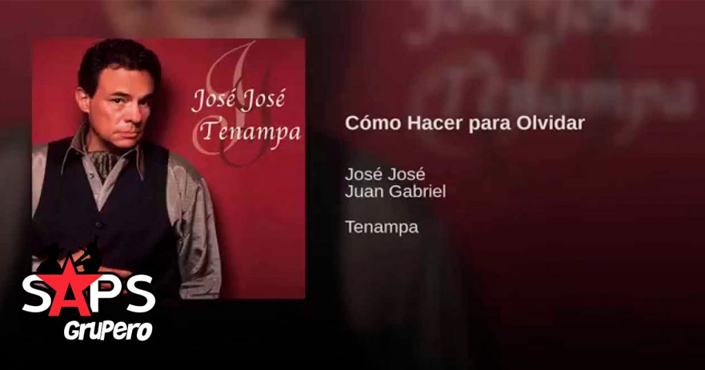 José José, Juan Gabriel, Cómo Hacer para Olvidar