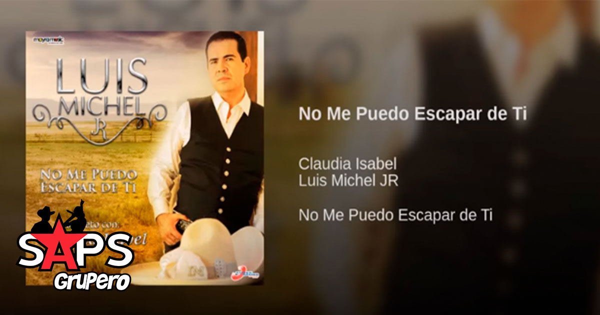 Luis Michel Jr. ft Claudia Isabel – No Me Puedo Escapar De Ti (Letra)