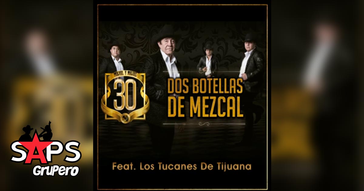 Miguel y Miguel ft Los Tucanes de Tijuana – Dos Botellas de Mezcal (Letra y Audio)