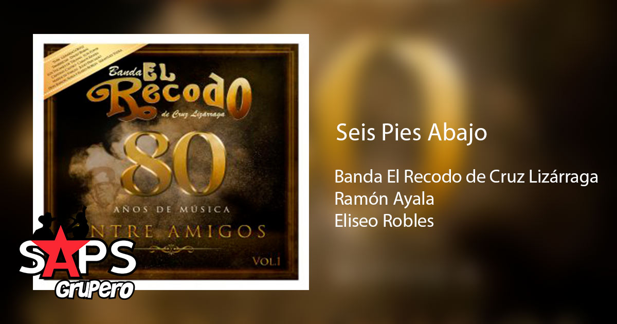 Banda El Recodo ft Ramón Ayala y Eliseo Robles – Seis Pies Abajo