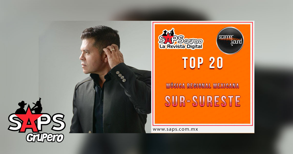 Top 20 de la Música Popular del Sureste de México por Scanner Sound del 04 al 11 de Junio de 2018