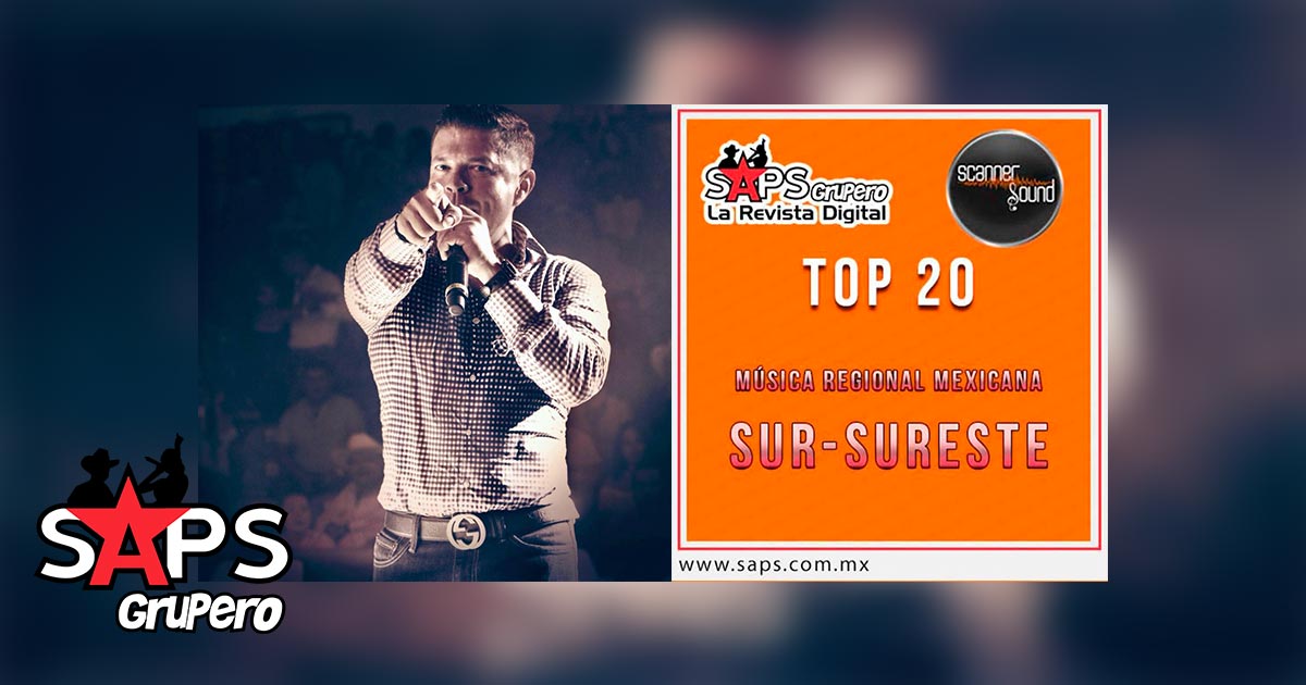 Top 20 de la Música Popular del Sureste de México por Scanner Sound del 28 de Mayo al 03 de Junio de 2018