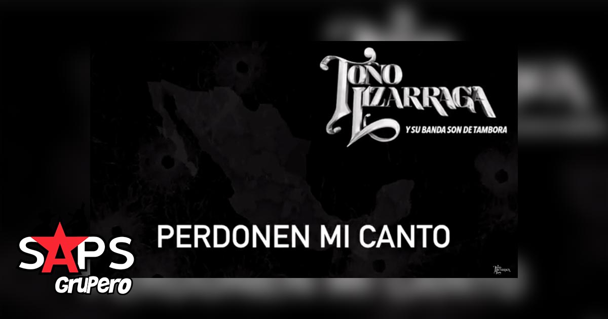 Toño Lizárraga- Perdonen Mi Canto (Letra y Video)