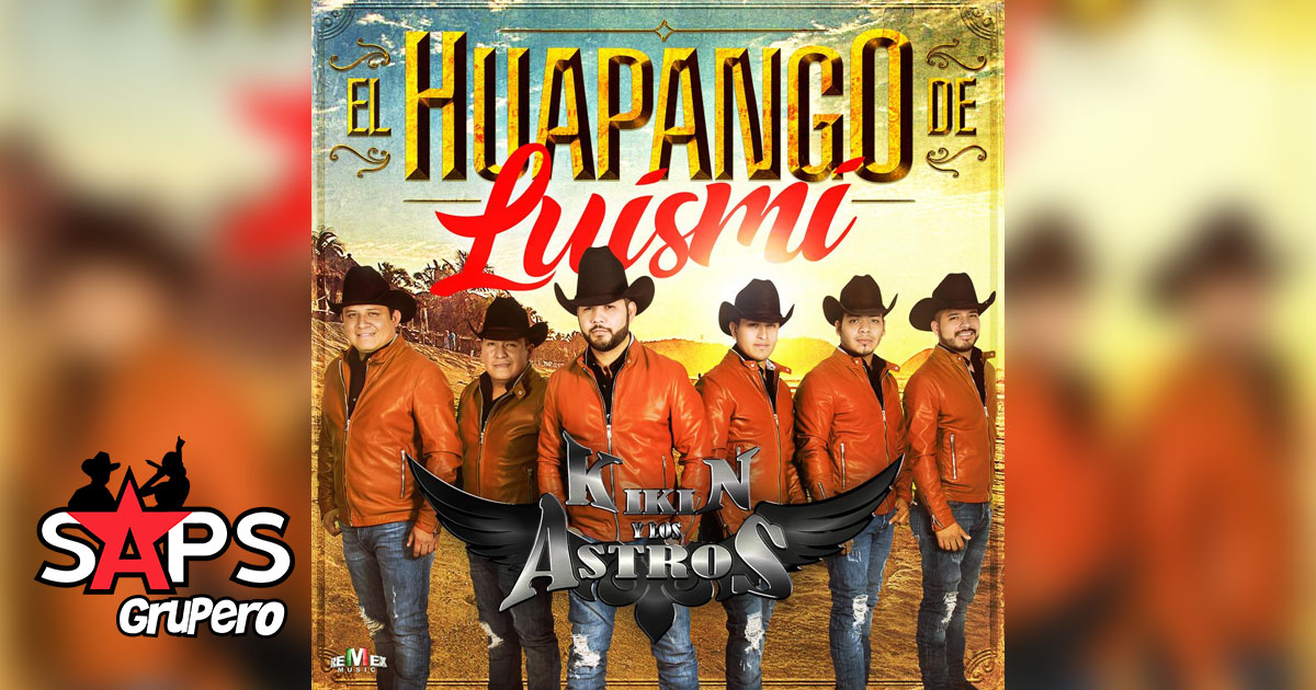 Kikin y Los Astros – El Huapango De Luismi (Letra y Video Lyric)