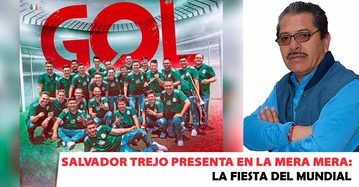 Salvador Trejo presenta en La Mera Mera: La Fiesta del Mundial