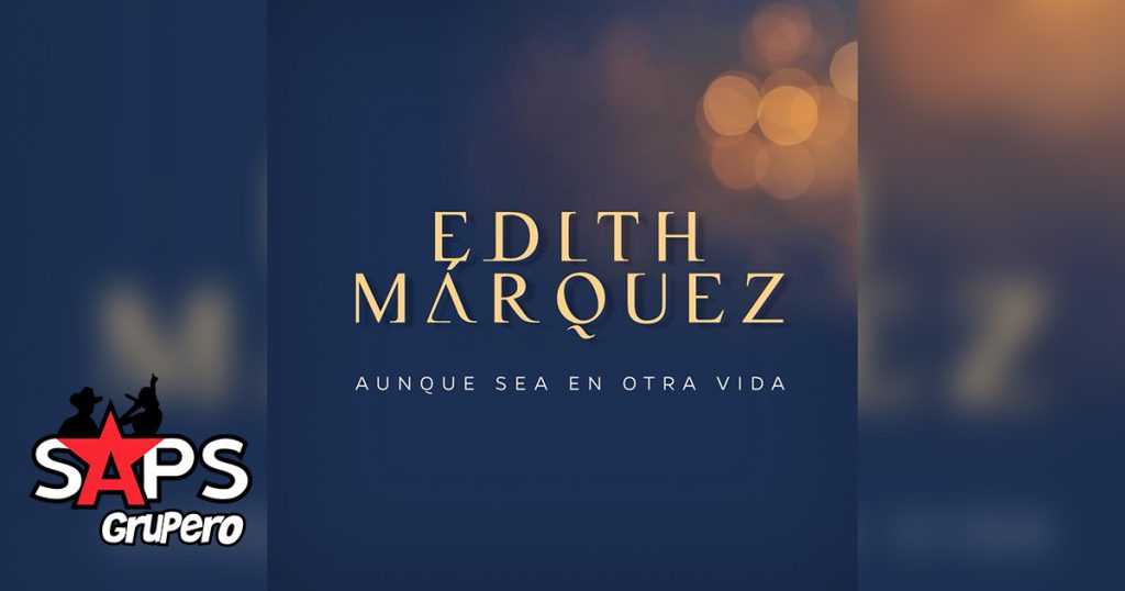 Edith Marquez, Aunque Sea En Otra Vida