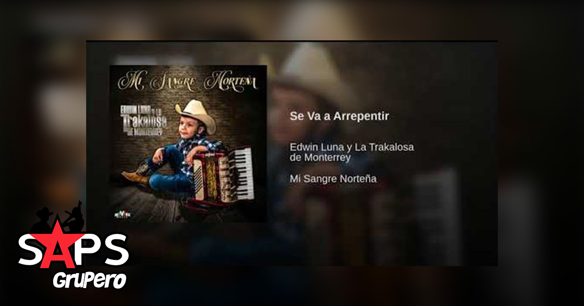 Edwin Luna y La Trakalosa de Monterrey – Se Va A Arrepentir (Letra)