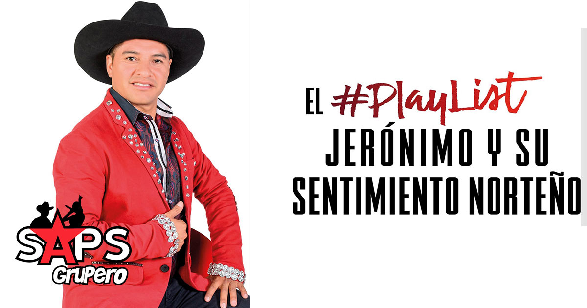 El #PlayList de Jerónimo y Su Sentimiento Norteño