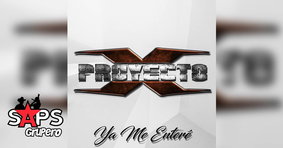 Proyecto X – Ya Me Enteré (Letra)