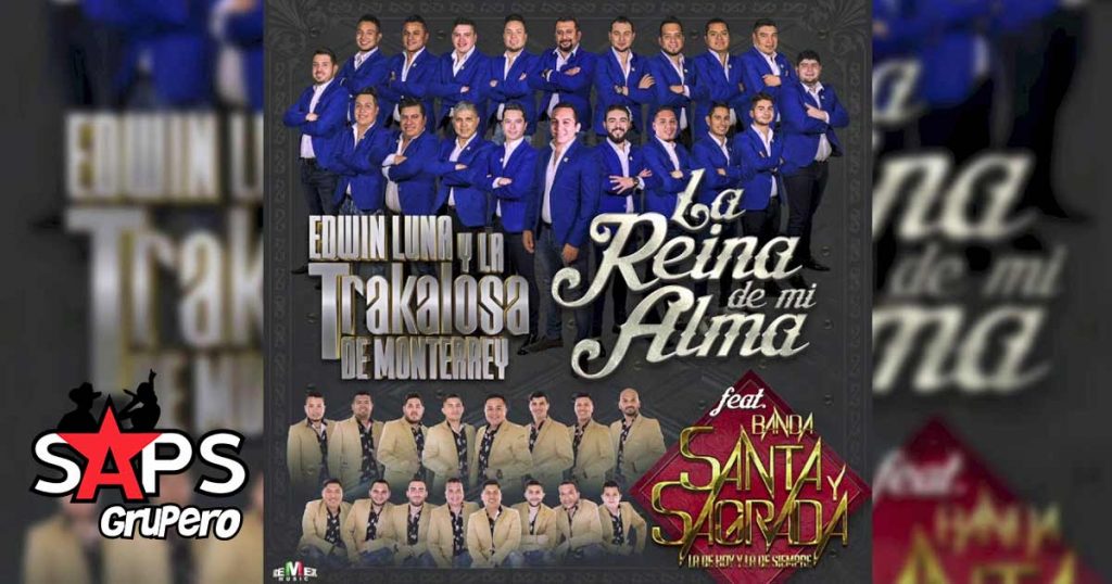 Edwin Luna y La Trakalosa de Monterrey, Banda Santa y Sagrada, La Reina de mi Alma