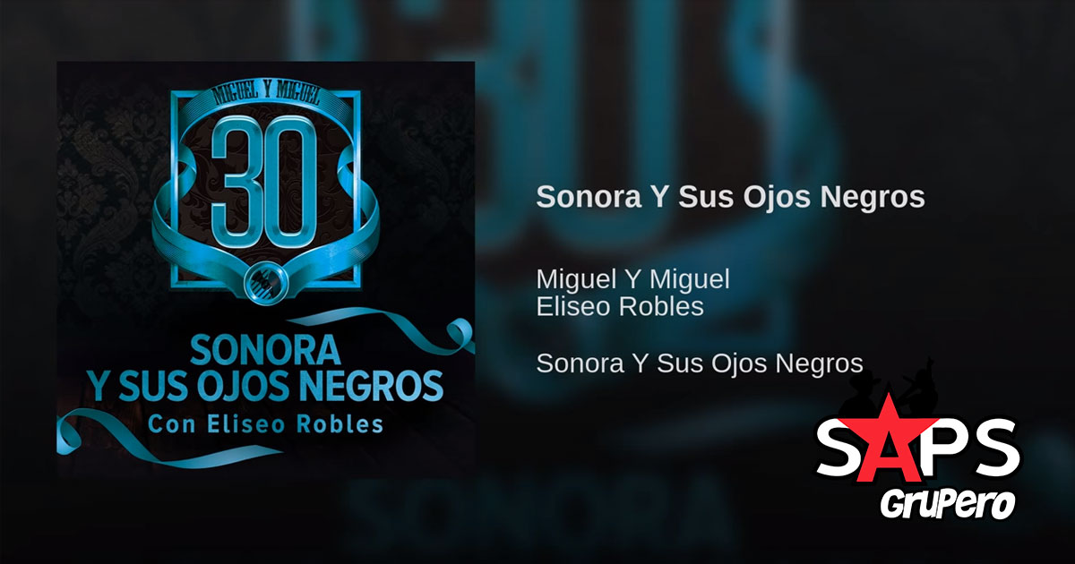 Miguel y Miguel, Eliseo Robles – Sonora Y Sus Ojos Negros (Letra)