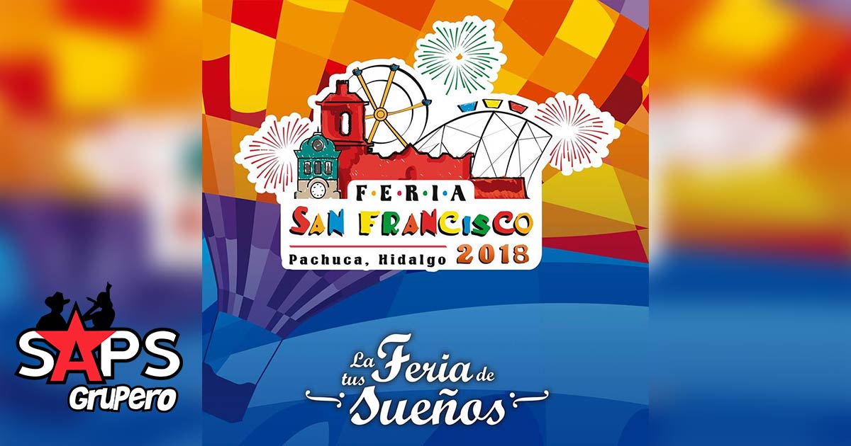Se arriba la espectacular Feria de San Francisco 2018 en Pachuca, Hidalgo
