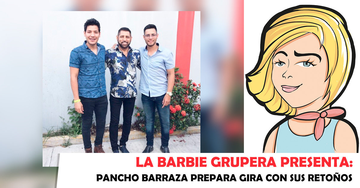 La Barbie Grupera presenta: Pancho Barraza prepara gira con sus retoños