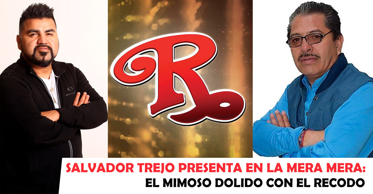 Salvador Trejo presenta en La Mera Mera: El Mimoso dolido con El Recodo