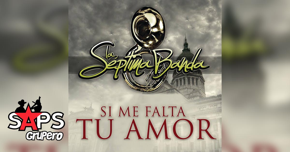 La Séptima Banda – Si Me Falta Tu Amor (Letra y Video)