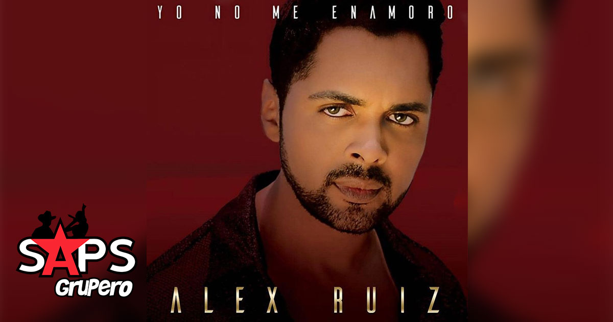 Alex Ruíz rompe fronteras con el éxito de «Yo No Me Enamoro»