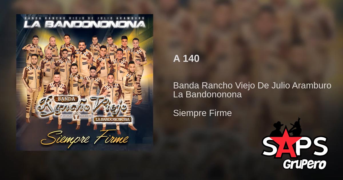 Banda Rancho Viejo – A 140 (Letra y Video)