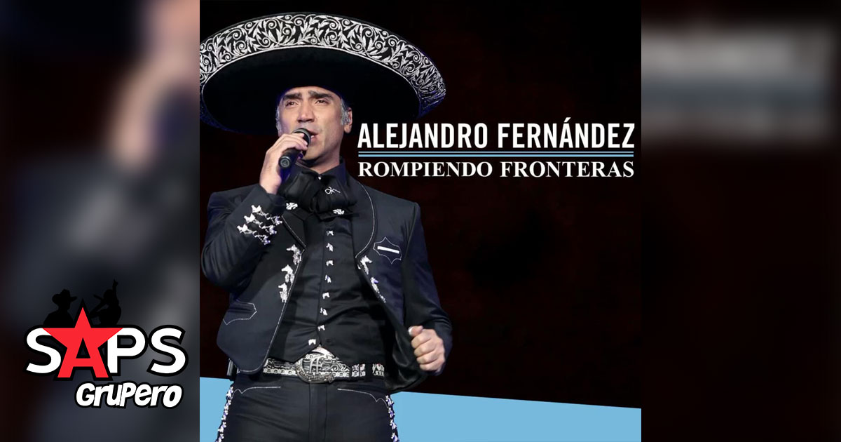 Alejandro Fernández seguirá «Rompiendo Fronteras» en México y EUA