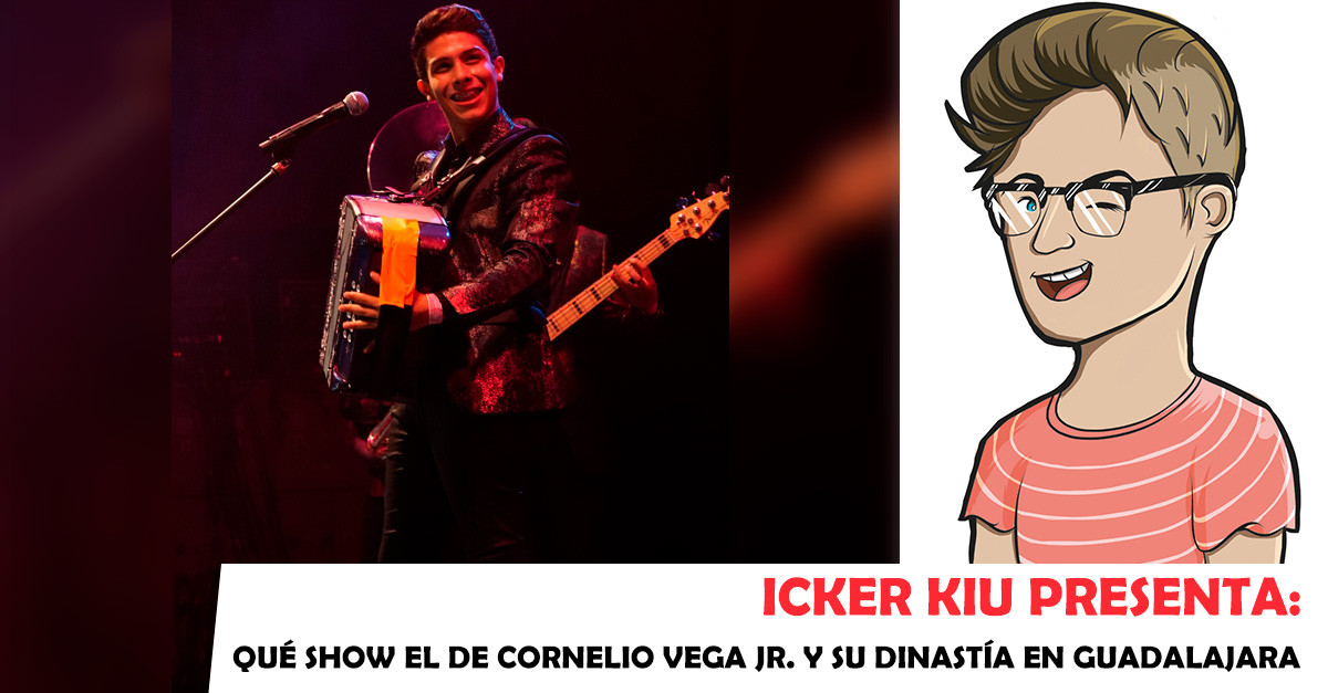 Icker Kiu presenta: Qué Show el de Cornelio Vega Jr. y Su Dinastía en Guadalajara