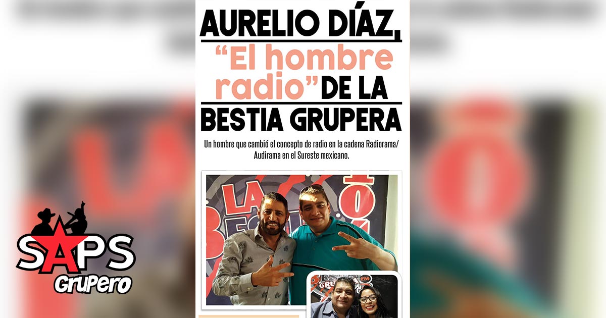 Aurelio Díaz, “El hombre radio” de la Bestia Grupera