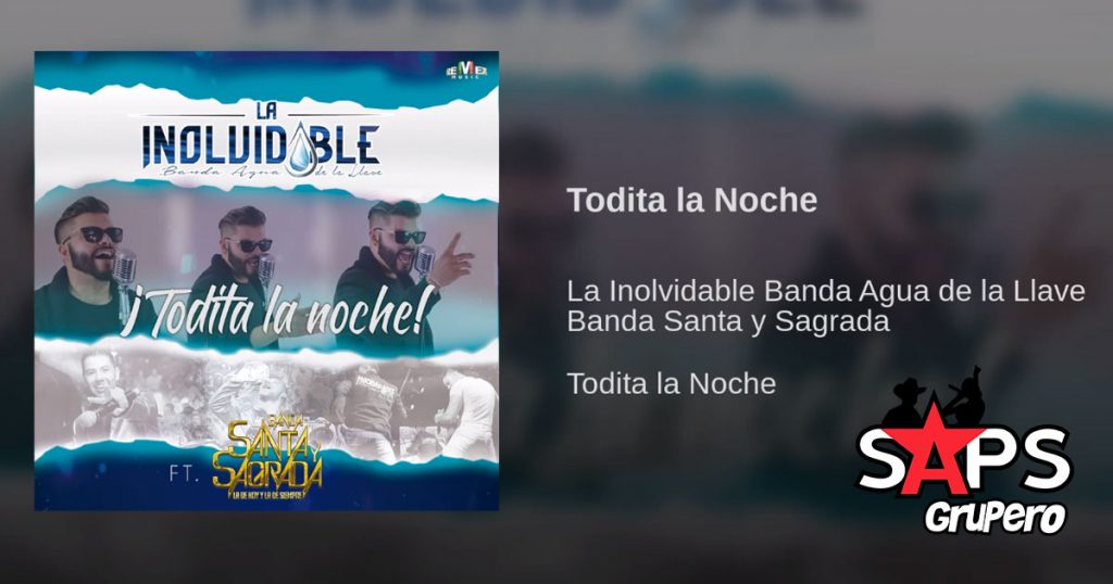 Banda Agua de la Llave, Banda Santa y Sagrada, Todita La Noche