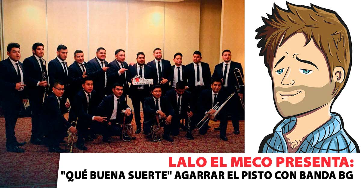 Lalo El Meco presenta: «Qué Buena Suerte» agarrar el pisto con Banda BG