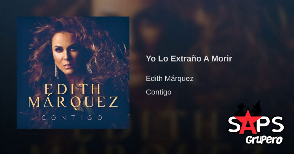 Edith Márquez, Yo Lo Extraño A Morir