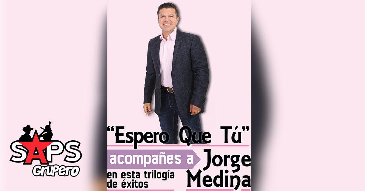 «Espero Que Tú» acompañes a Jorge Medina en esta trilogía de éxitos