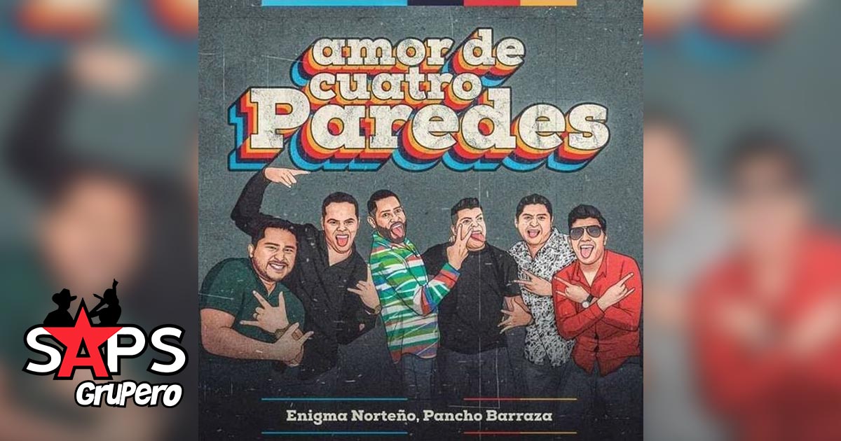 Enigma Norteño feat Pancho Barraza presentan «Amor De Cuatro Paredes»
