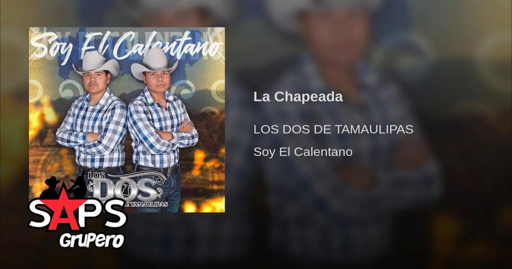 Los Dos De Tamaulipas, LA CHAPEADA
